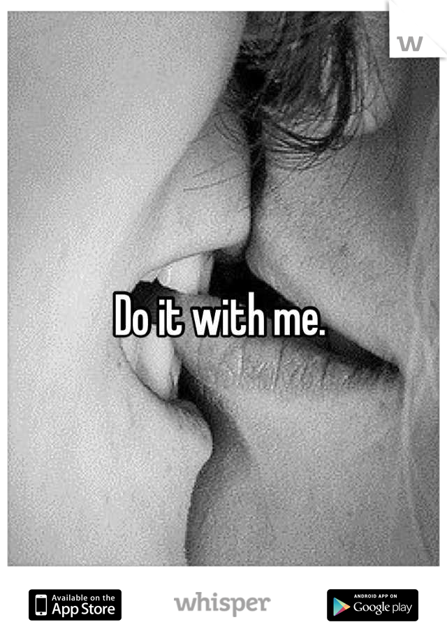Do it with me. 