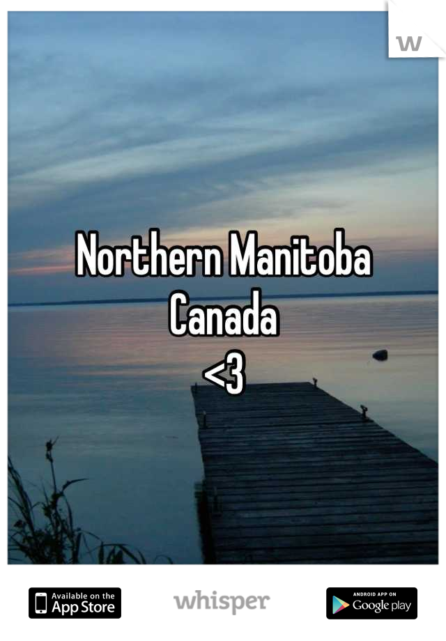 Northern Manitoba
Canada
<3