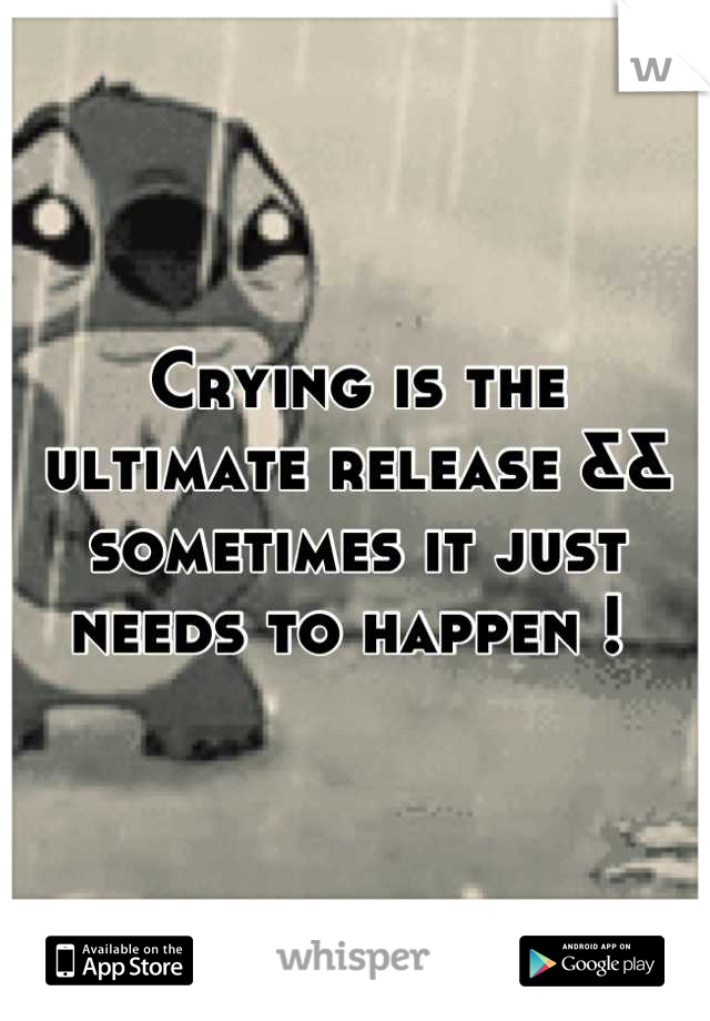 Crying is the ultimate release && sometimes it just needs to happen ! 