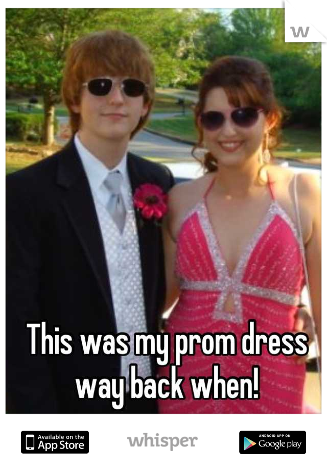 This was my prom dress way back when!
