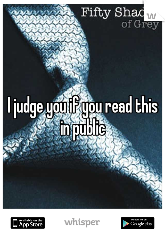 I judge you if you read this in public