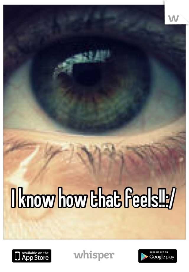 I know how that feels!!:/