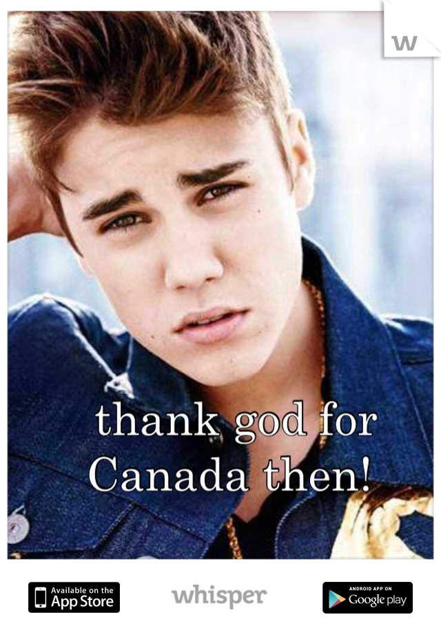 thank god for Canada then! 