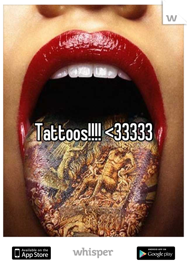 Tattoos!!!! <33333