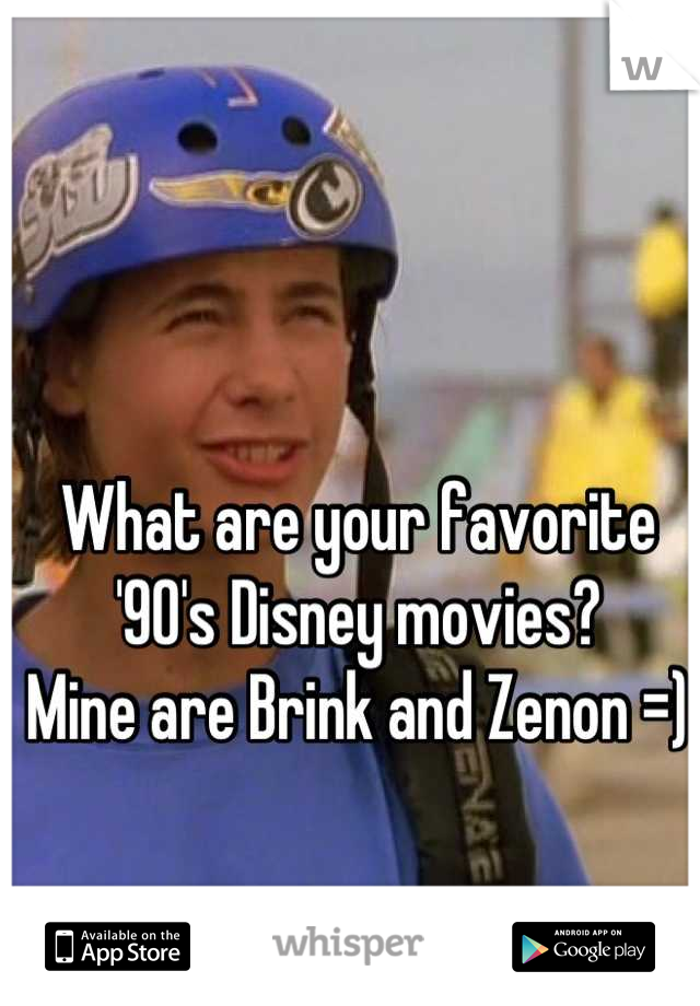 What are your favorite '90's Disney movies? 
Mine are Brink and Zenon =)