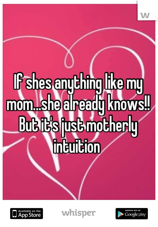If shes anything like my mom...she already knows!! But it's just motherly intuition 