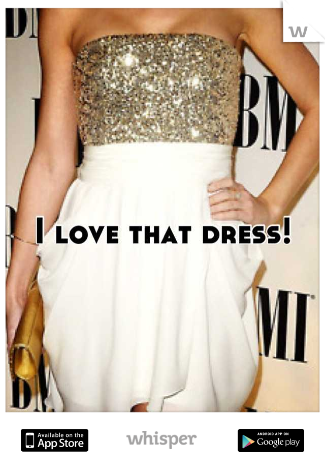 I love that dress!