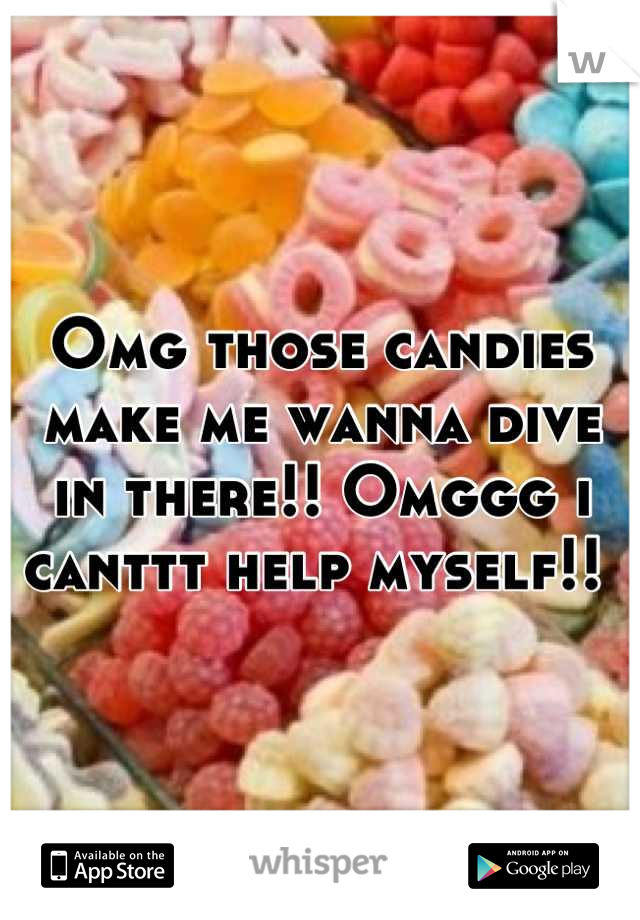 Omg those candies make me wanna dive in there!! Omggg i canttt help myself!! 