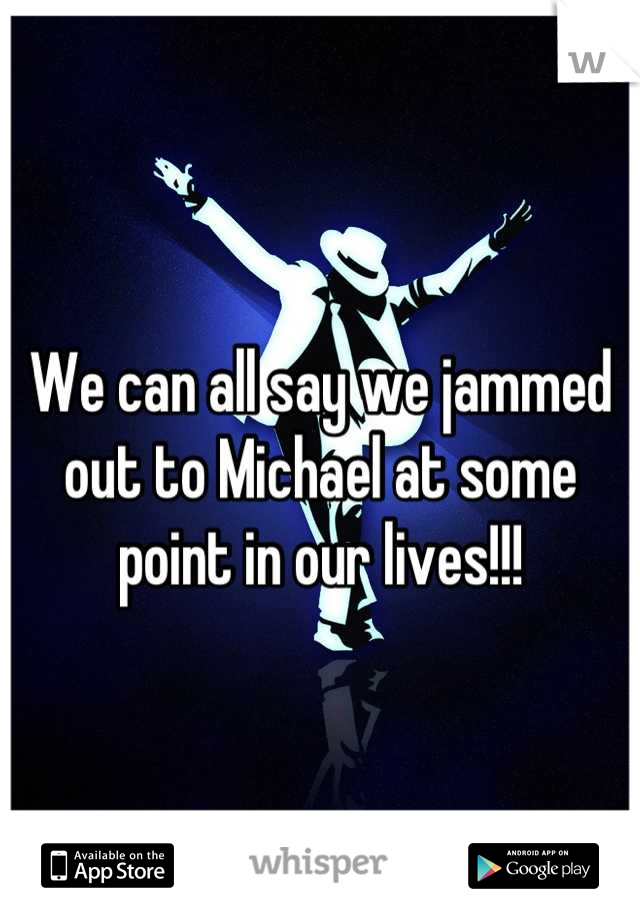 We can all say we jammed out to Michael at some point in our lives!!!