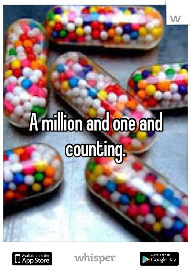 A million and one and counting.