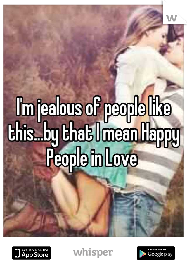 I'm jealous of people like this...by that I mean Happy People in Love 