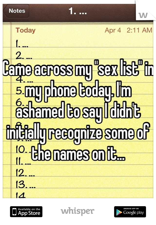 Came across my "sex list" in my phone today. I'm ashamed to say I didn't initially recognize some of the names on it...