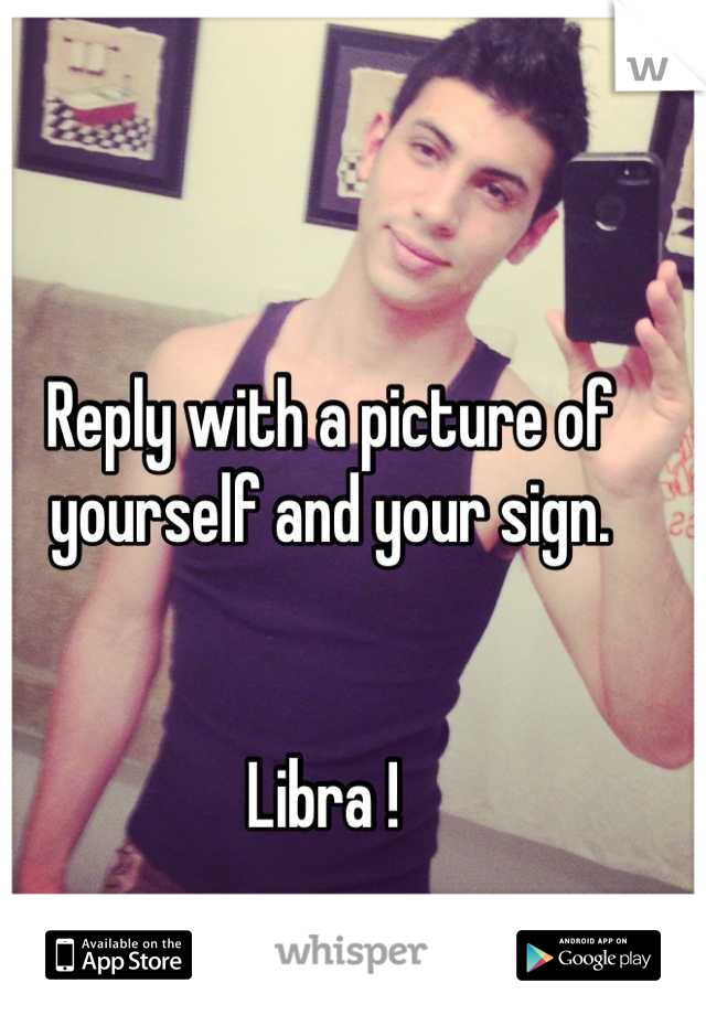 Reply with a picture of yourself and your sign. 


Libra ! 