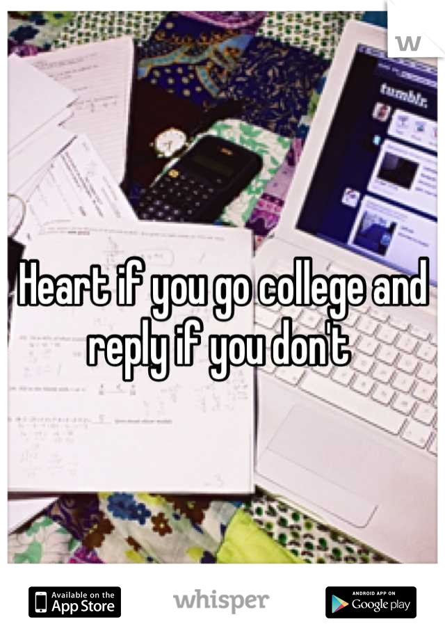 Heart if you go college and reply if you don't 