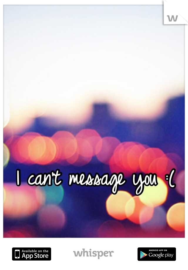 I can't message you :(