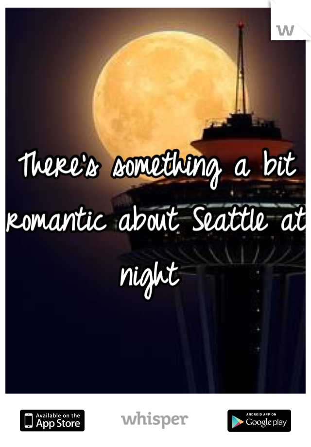 There's something a bit romantic about Seattle at night 