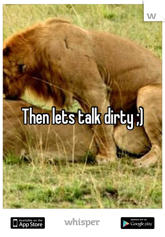 Then lets talk dirty ;)