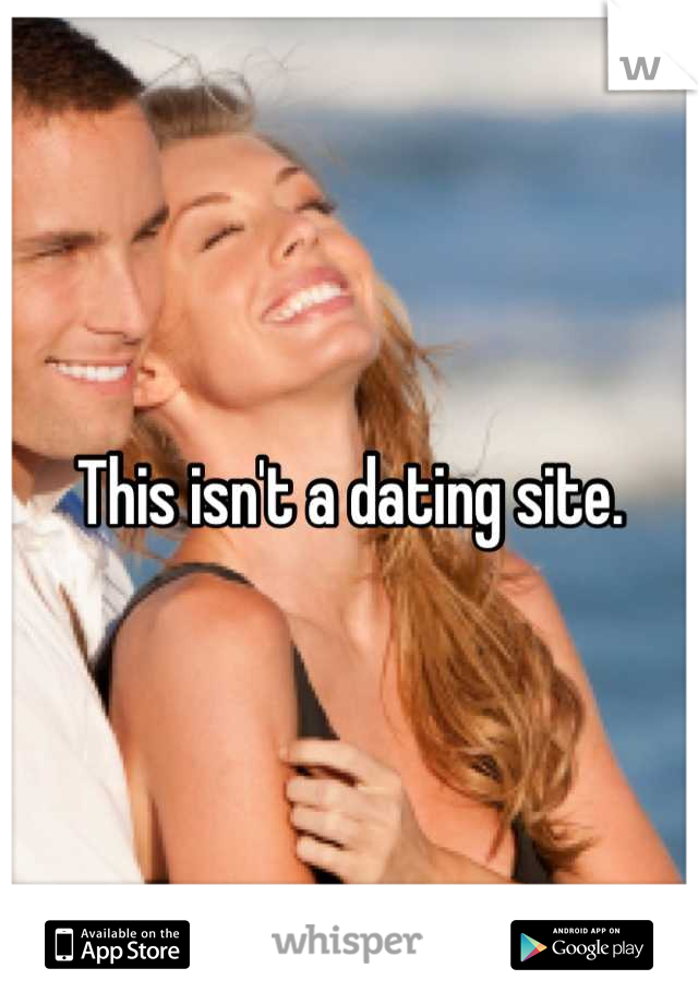 This isn't a dating site.