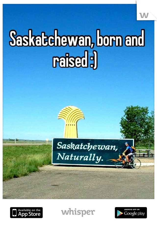 Saskatchewan, born and raised :) 