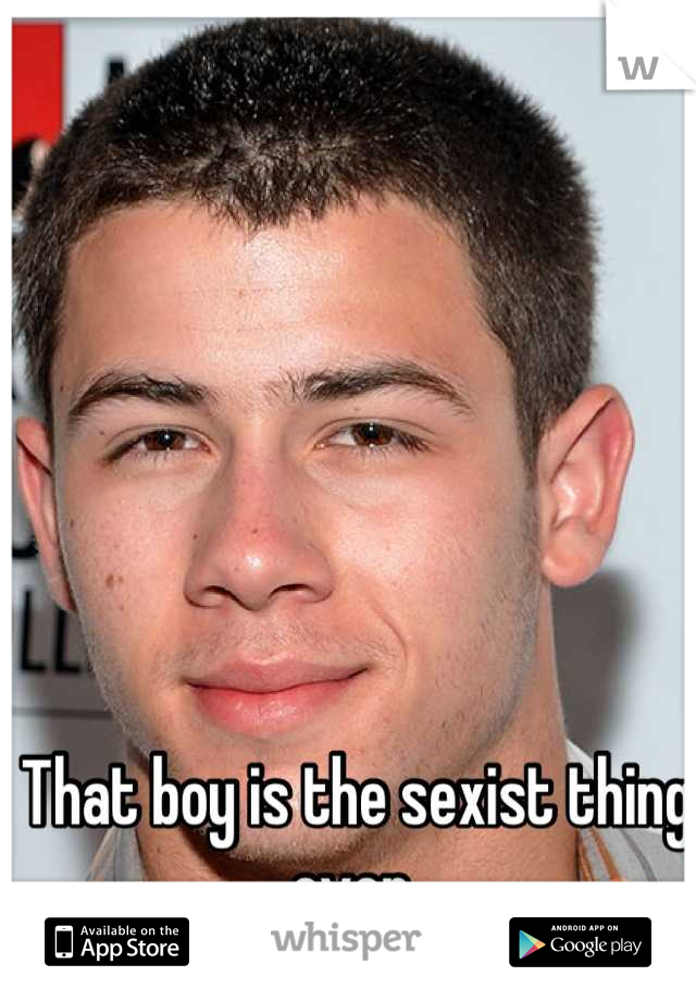 That boy is the sexist thing ever 