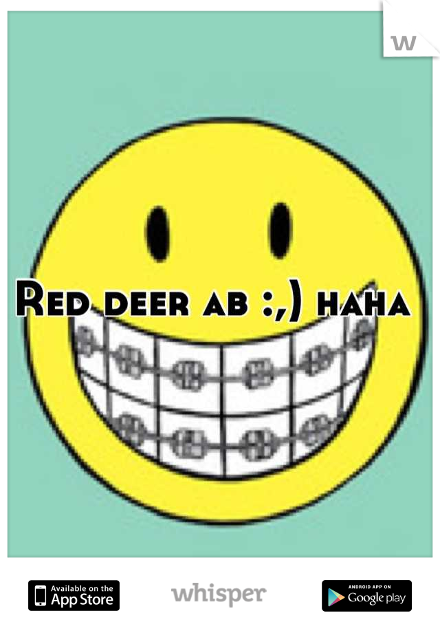 Red deer ab :,) haha