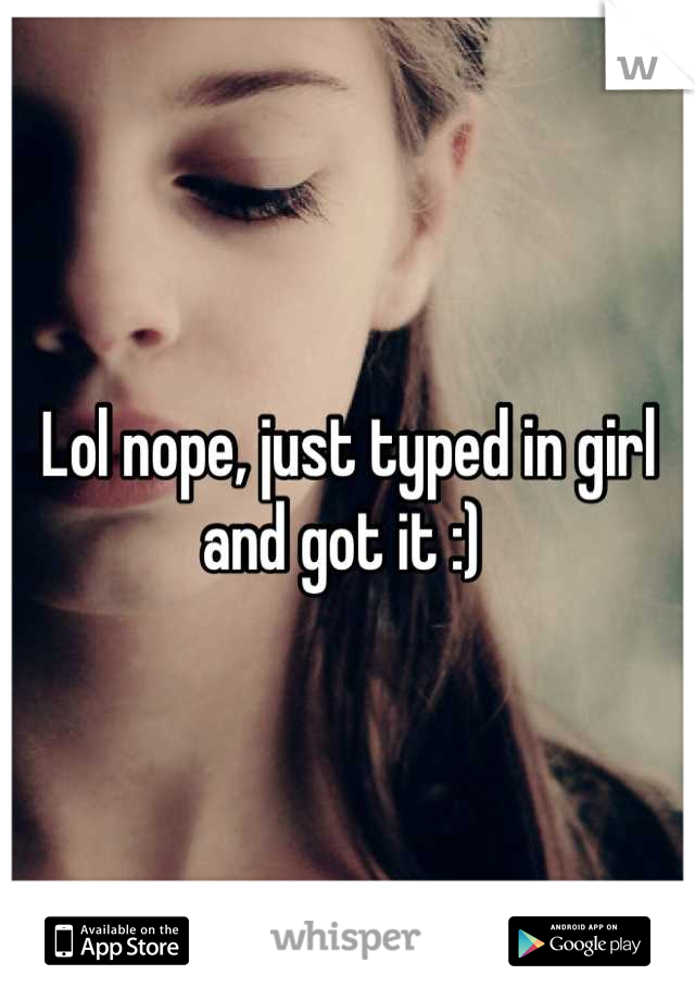 Lol nope, just typed in girl and got it :) 