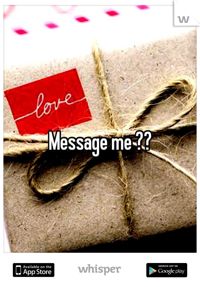 Message me ??