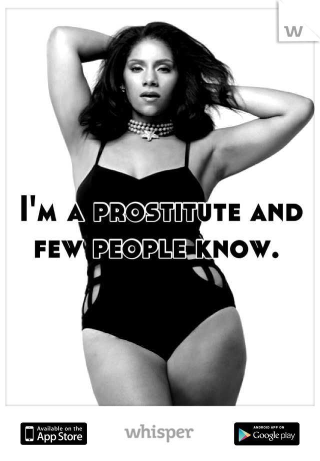 I'm a prostitute and few people know. 