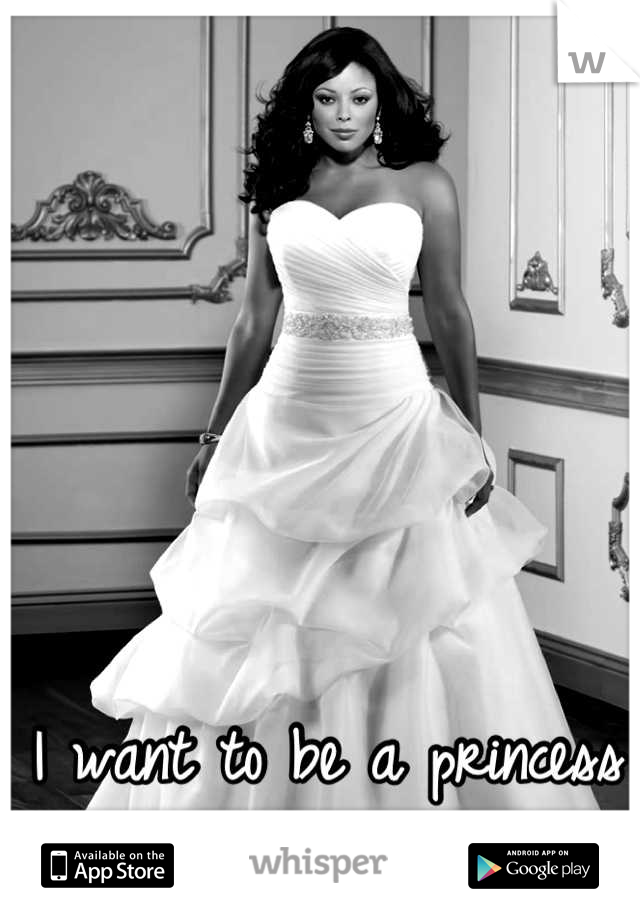 I want to be a princess on my wedding day :')