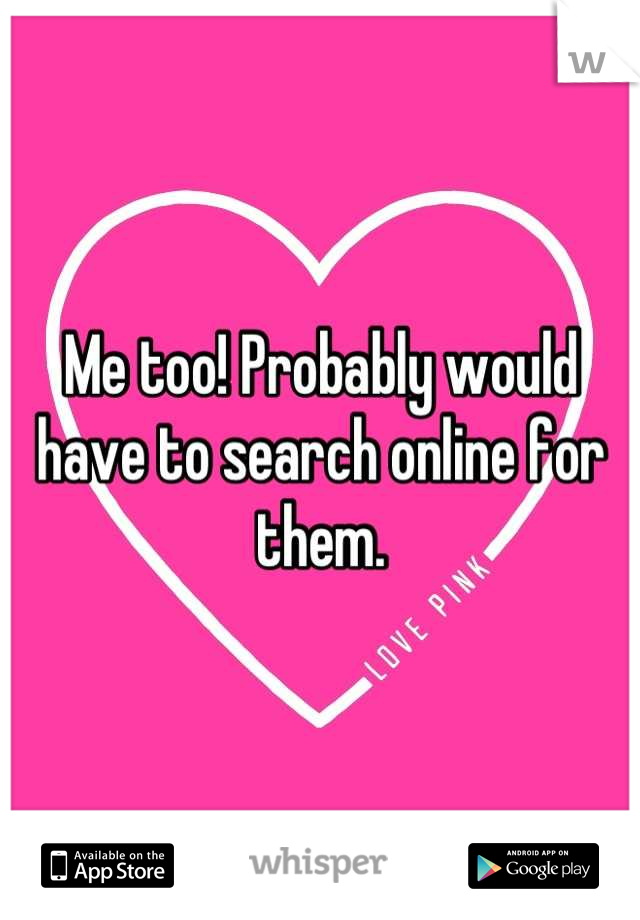 Me too! Probably would have to search online for them.