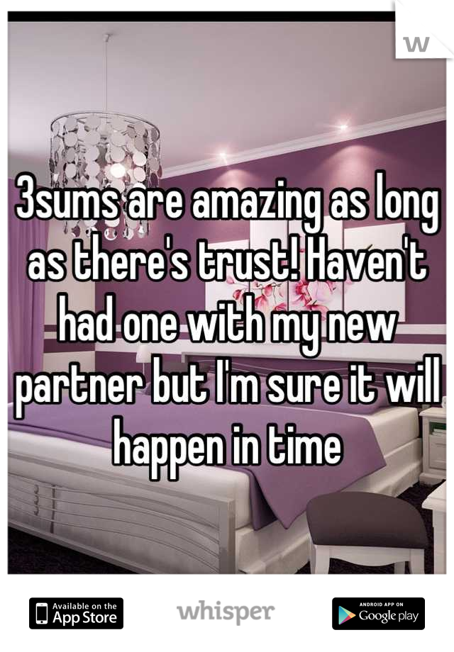 3sums are amazing as long as there's trust! Haven't had one with my new partner but I'm sure it will happen in time