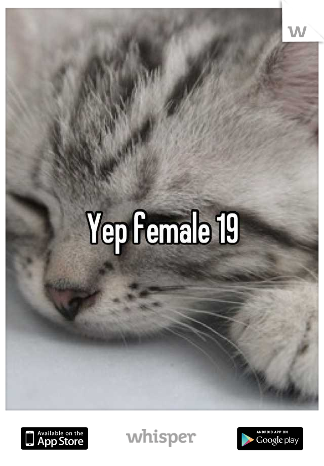 Yep female 19