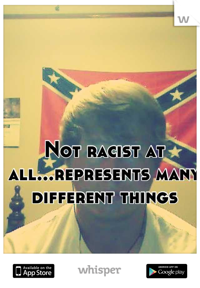 Not racist at all...represents many different things