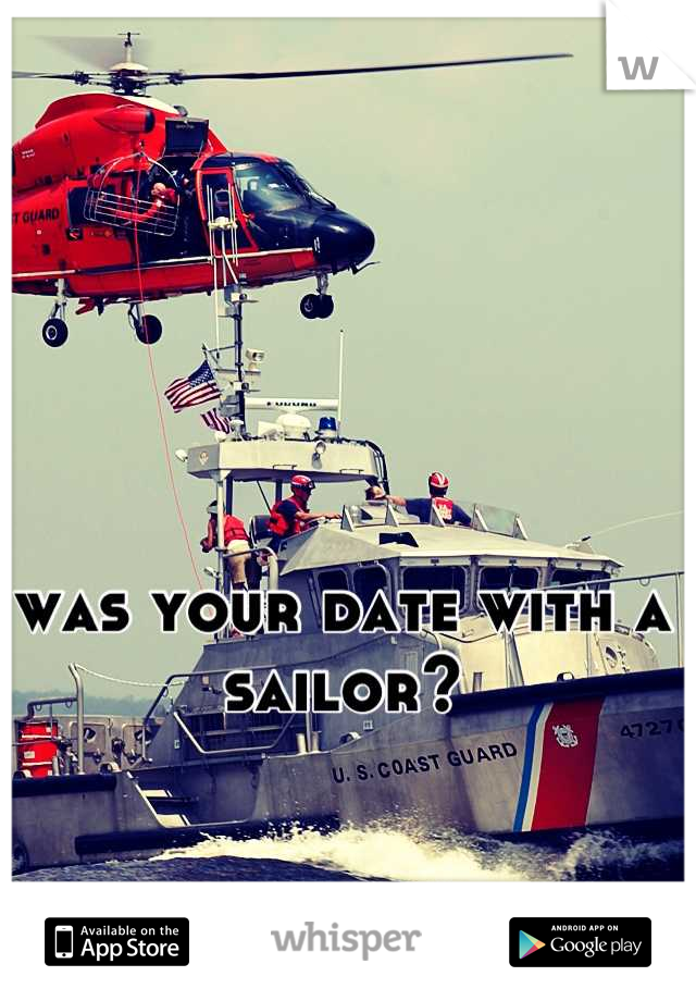 was your date with a sailor?