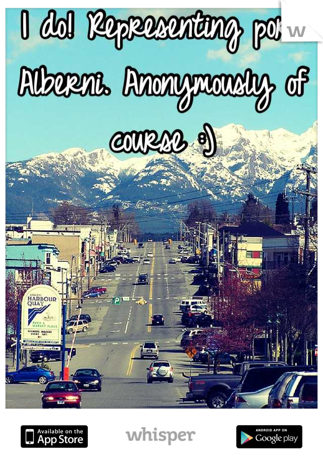 I do! Representing port Alberni. Anonymously of course :)