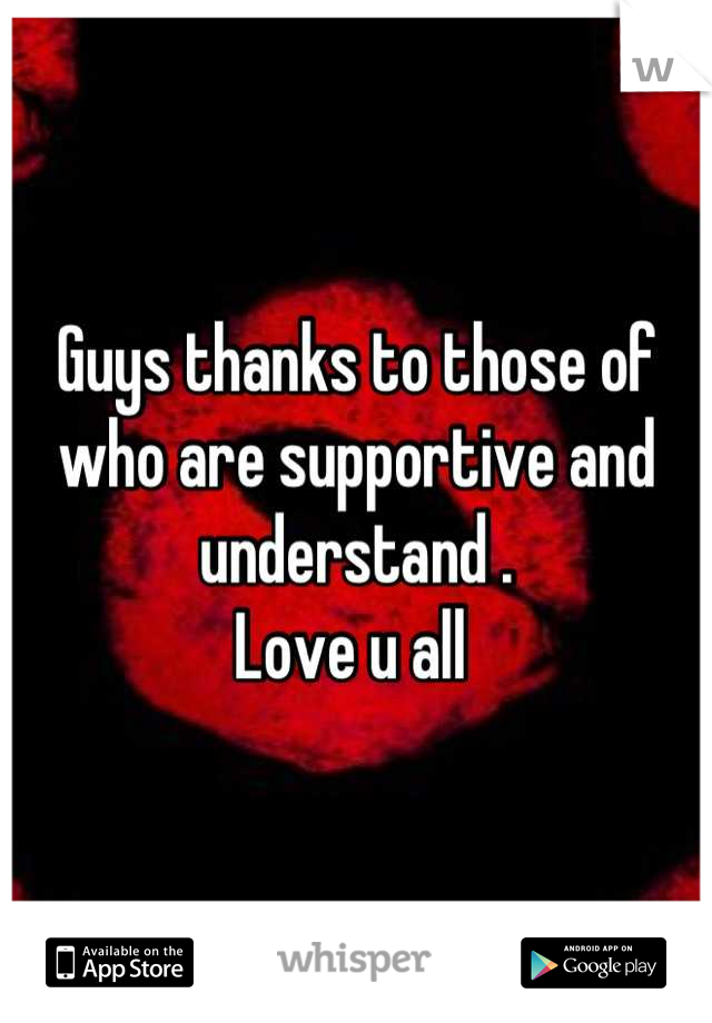 Guys thanks to those of who are supportive and understand . 
Love u all 