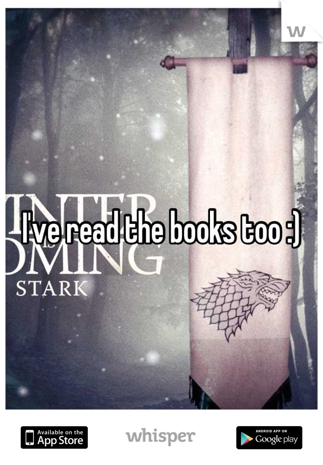 I've read the books too :)