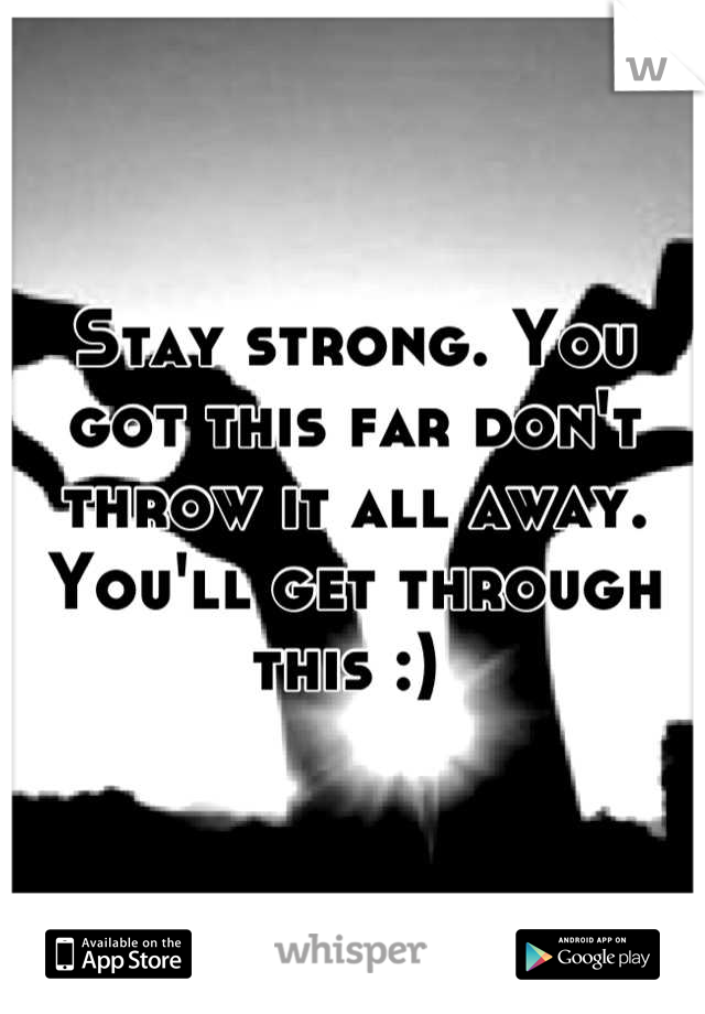 Stay strong. You got this far don't throw it all away. You'll get through this :) 