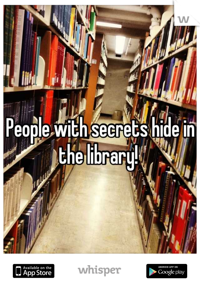 People with secrets hide in the library! 