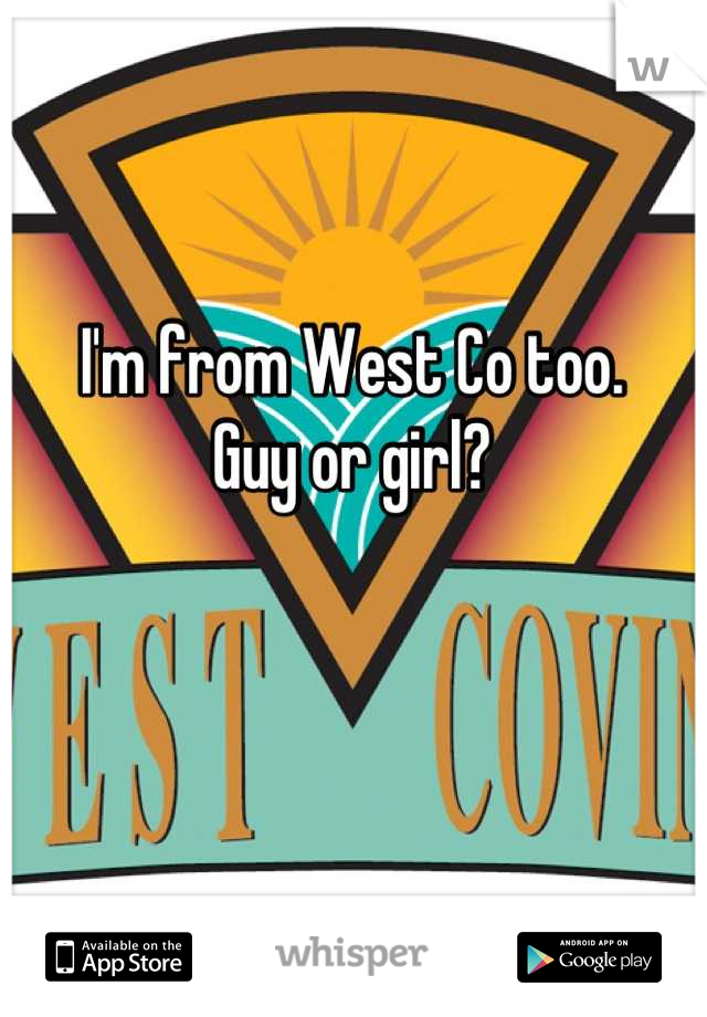 I'm from West Co too.
Guy or girl?
