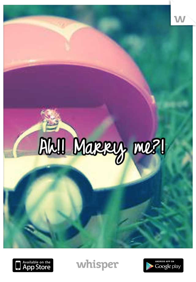 Ah!! Marry me?!
