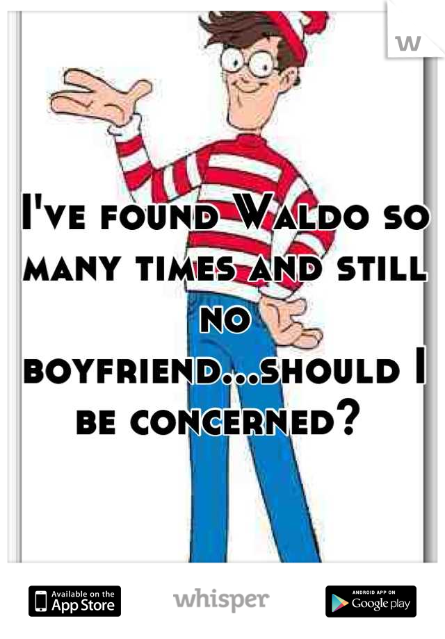 I've found Waldo so many times and still no boyfriend...should I be concerned? 