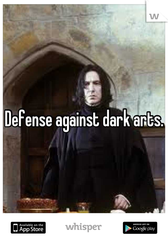 Defense against dark arts.