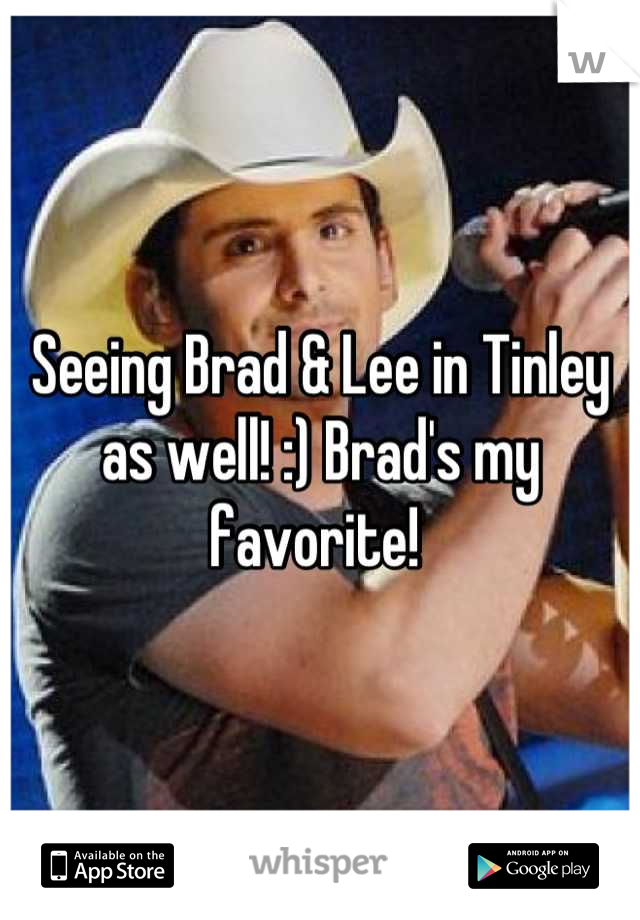 Seeing Brad & Lee in Tinley as well! :) Brad's my favorite! 