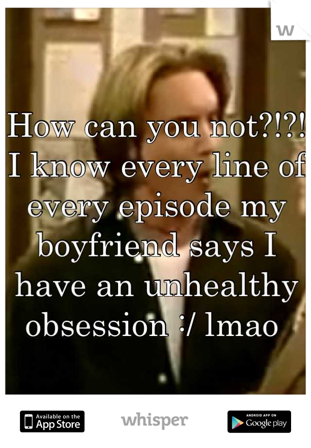 How can you not?!?! I know every line of every episode my boyfriend says I have an unhealthy obsession :/ lmao 