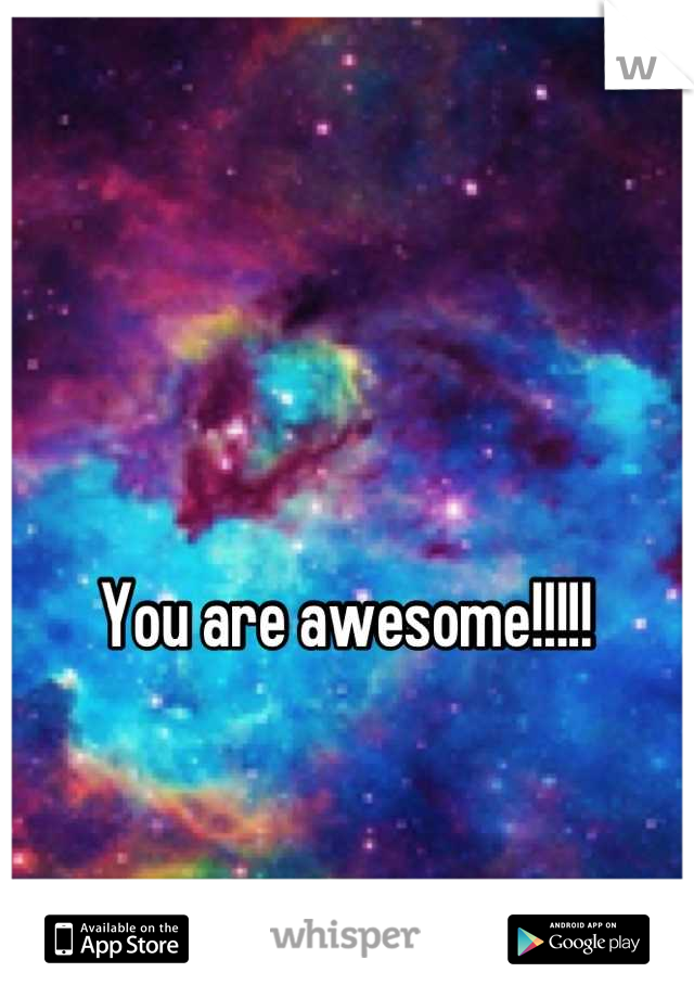 You are awesome!!!!!