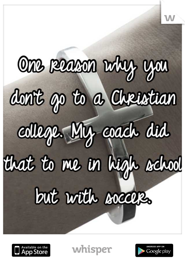 One reason why you don't go to a Christian college. My coach did that to me in high school but with soccer.