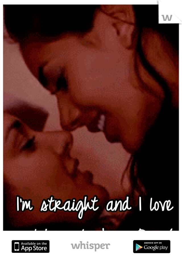I'm straight and I love watching Lesbian Porn(;