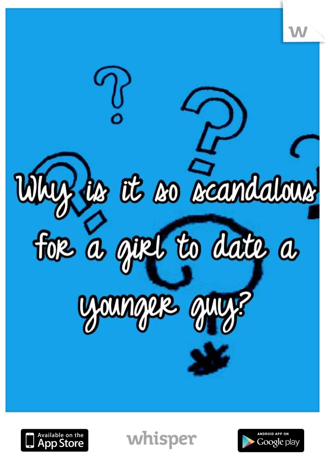 Why is it so scandalous for a girl to date a younger guy?
