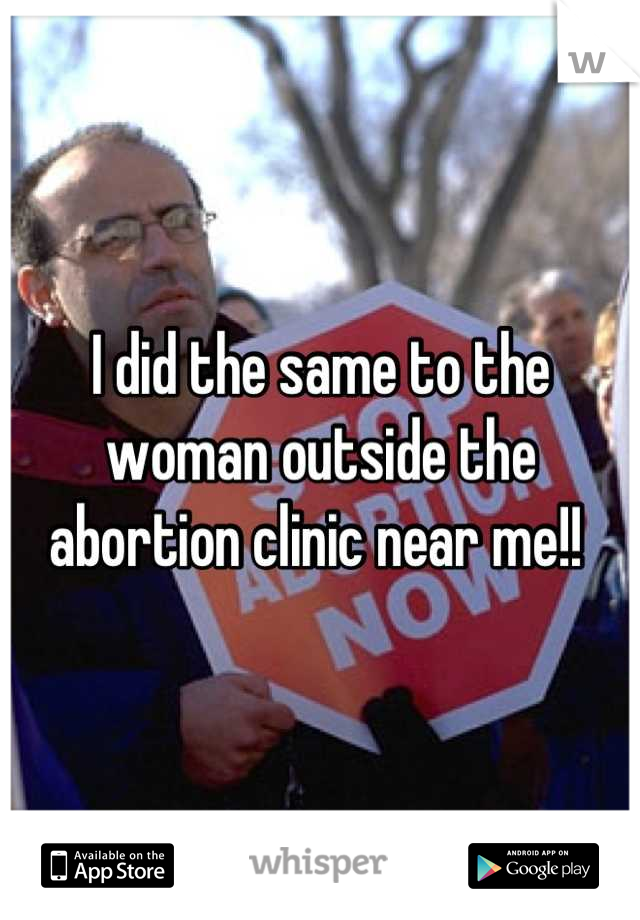 I did the same to the woman outside the abortion clinic near me!! 